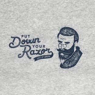 Put Down Your Razor. Let It Grow T-Shirt